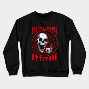 Positive Metal Attitude Crewneck Sweatshirt